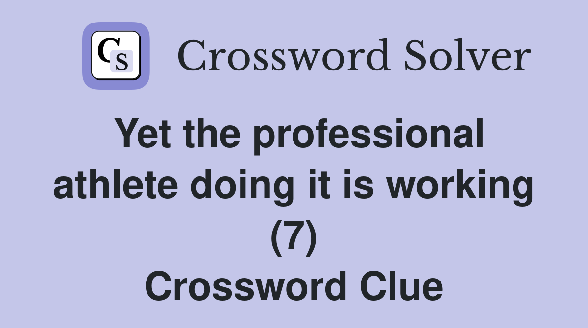 Yet the professional athlete doing it is working (7) Crossword Clue